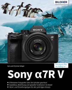 Sony alpha 7R V - Das umfangreiche Praxisbuch zu Ihrer Kamera!