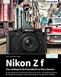 Nikon Z f - Das umfangreiche Praxisbuch zu Ihrer Kamera