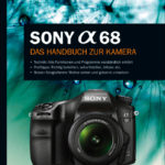 Sony α68 - Das Handbuch zur Kamera
