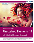 Photoshop Elements 14: Das komplette Praxisbuch. Leicht verständlich und in Farbe!