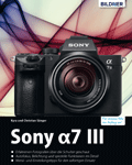Sony a7 III - Für bessere Fotos von Anfang an!